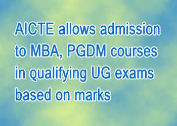 AICTE allows admission to MBA, PGDM courses in qualifying UG exams based on marks