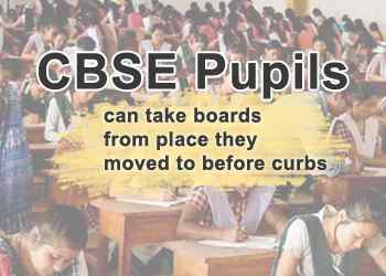 CBSE Pupils can take boards from place they moved to before curbs