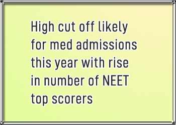 High cut off likely for med admissions this year with rise in number of NEET top scorers