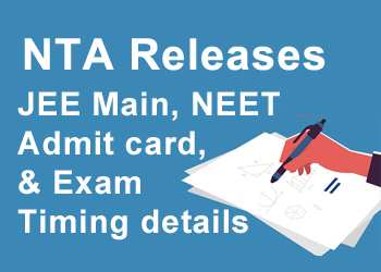 NTA Releases JEE Main, NEET admit card, & Exam Timing details