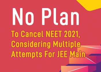 No Plan To Cancel NEET 2021, Considering Multiple Attempts For JEE Main