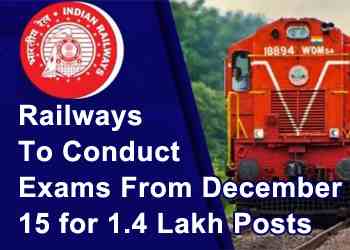 Railways To Conduct Exams From December 15 for 1.4 Lakh Posts