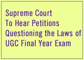 Supreme Court To Hear Petitions Questioning the Laws of UGC Final Year Exam