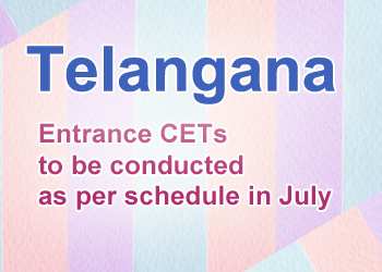 Telangana Entrance CETs to be conducted as per schedule in July